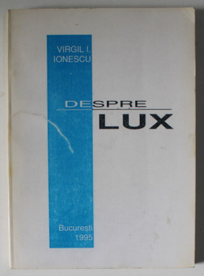 DESPRE LUX de VIRGIL I. IONESCU , 1995 foto