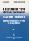 1 decembrie 1918. Marturii ale participantilor. Ioachim Craciun: Documente la un sfert de veac de la Marea Unire. Volumul I - Gelu Neamtu , Mircea Vai
