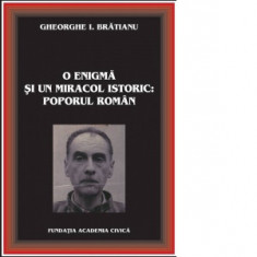 O enigma si un miracol istoric: Poporul roman - Gheorghe I. Bratianu