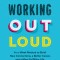 Working Out Loud: Build a Bigger Network, a Bolder Career, and a Better Life