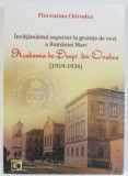 INVATAMANTUL SUPERIOR ROMANESC LA GRANITA DE VEST A ROMANIEI MARI , ACADEMIA DE DREPT DIN ORADEA ( 1919 - 1934 ) de FLORENTINA CHIRODEA , 2011