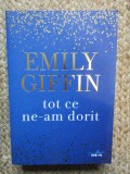 Tot ce ne-am dorit - Emily Giffin