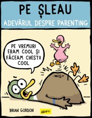 Pe șleau. Adevărul despre parenting - Brian Gordon