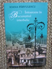 INTOARCERE IN BUCURESTIUL INTERBELIC - IOANA PARVULESCU