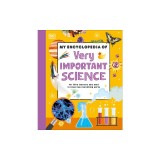 My Encyclopedia of Very Important Science: For Little Learners Who Want to Know How Everything Works