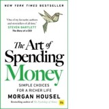 The Art of Spending Money : Simple Choices for a Richer Life - Morgan Housel