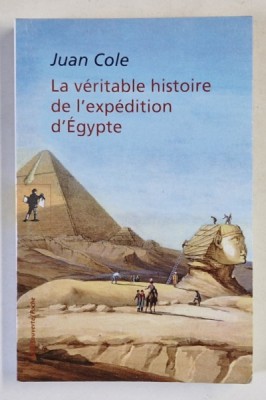LA VERITABLE HISTOIRE DE L &amp;#039;EXPEDITION D &amp;#039;EGYPTE par JUAN COLE , 2017 foto