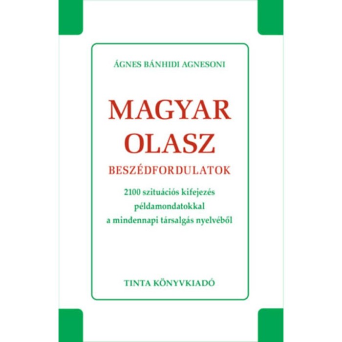 Magyar-olasz besz&eacute;dfordulatok - 2100 szuti&aacute;ci&oacute;s kifejez&eacute;s p&eacute;ldamondatokkal a mindennapi t&aacute;rsalg&aacute;s nyelv&eacute;ből - &Aacute;gnes B&aacute;nhidi Agnesoni