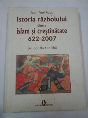 ISTORIA RAZBOIULUI DINTRE ISLAM SI CRESTINATATE 622-2007 - Jean-Paul ROUX foto