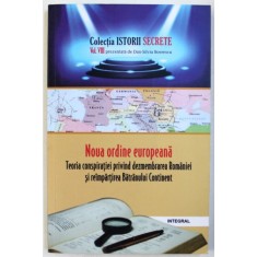 NOUA ORDINE EUROPEANA - TEORIA CONSPIARATIEI PRIVIND DEZMEMBRAREA ROMANIEI SI REIMPARTIREA BATRANULUI CONTINENT de DAN - SILVIU BOERESCU , 2018