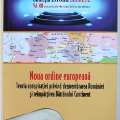 NOUA ORDINE EUROPEANA - TEORIA CONSPIARATIEI PRIVIND DEZMEMBRAREA ROMANIEI SI REIMPARTIREA BATRANULUI CONTINENT de DAN - SILVIU BOERESCU , 2018