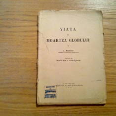 VIATA SI MOARTEA GLOBULUI - A. Berget - Editura Casa Scoalelor, 1938, 137 p.