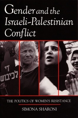 Gender and the Israeli-Palestinian Conflict: The Politics of Women&amp;#039;s Resistance foto