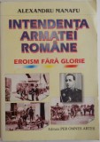 INTENDENTA ARMATEI ROMANE , EROISM FARA GLORIE de ALEXANDRU MANAFU , 1999