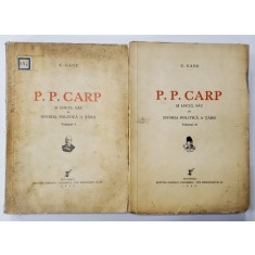 P. P. Carp si locul sau in istoria politica a tarii , vol.I-II de C.GANE - Bucuresti, 1936