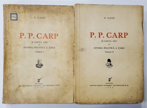 P. P. Carp si locul sau in istoria politica a tarii , vol.I-II de C.GANE - Bucuresti, 1936