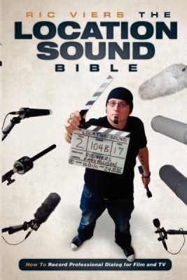 The Location Sound Bible: How to Record Professional Dialog for Film and TV foto