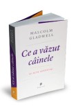 Ce a vazut cainele - Malcolm Gladwell