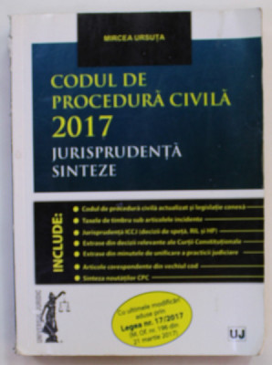 CODUL DE PROCEDURA CIVILA , JURISPRUDENTE , SINTEZE , de MIRCEA URSUTA , 2017 foto