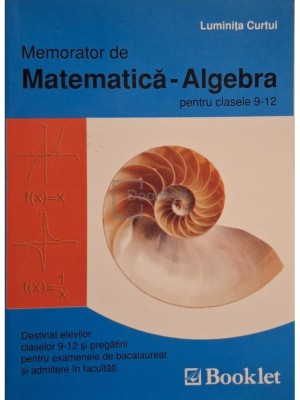 Luminita Curtui - Memorator de matematica-algebra pentru clasele 9-12 foto