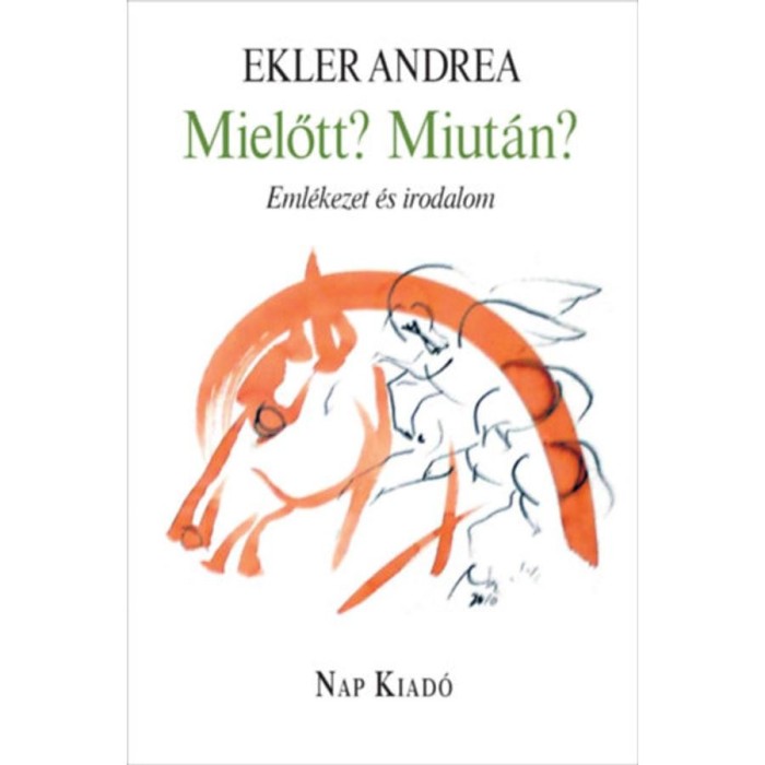 Mielőtt? Miut&aacute;n? - Eml&eacute;kezet &eacute;s irodalom - Ekler Andrea