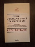 PENTRU O ROMANIE UNITA IN SECOLUL XXI - RADU BALTASIU