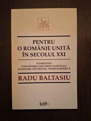 PENTRU O ROMANIE UNITA IN SECOLUL XXI - RADU BALTASIU foto