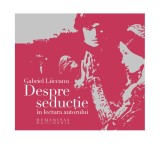 Despre seduc&Aring;&pound;ie (audiobook) - Gabriel Liiceanu - Humanitas Multimedia, 2022