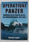 OPERATIUNI PANZER , MEMORIILE DE PR FRONTUL DE EST ALE GENERALULUI RAUS ( 1941 - 1945 ) de ERHARD RAUS , 2014