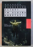 ALIATI IN SLUJBA DREPTATII de BRANDON SANDERSON , volumul al patrulea din seria NASCUTI IN CEATA , 2017