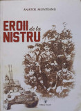 EROII DE LA NISTRU. PORTRETE, EVOCARI, MEMORII-ANATOL MUNTEANU, 2014