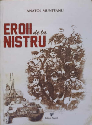 EROII DE LA NISTRU. PORTRETE, EVOCARI, MEMORII-ANATOL MUNTEANU foto