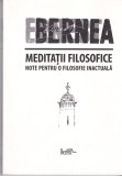 AS - ERNEST BERNEA - MEDITATII FILOSOFICE NOTE PENTRU O FILOSOFIE INACTUALA