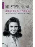 Cumpara ieftin Bucuria de a nu fi perfecta. Memorii Bucuresti - Tel Aviv. 1941&ndash;2015/Riri Sylvia Manor