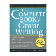 The Complete Book of Grant Writing: Learn to Write Grants Like a Professional