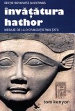 Cumpara ieftin Invatatura Hathor. Mesaje de la o civilizatie inaltata/Tom Kenyon