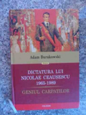 Dictatura Lui Nicolae Ceausescu 1965-1989 - Adam Burakowski ,533054 foto