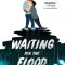 Waiting for the Flood
