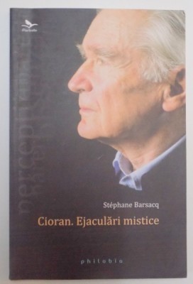 CIORAN , EJACULARI MISTICE de STEPHANE BARSACQ , 2011 foto