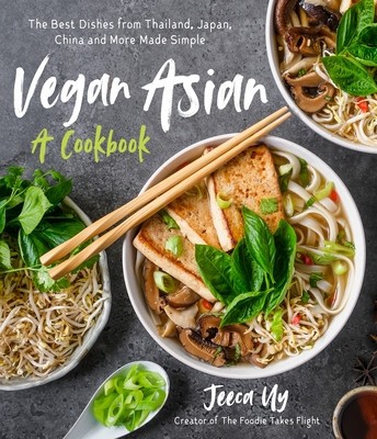 Vegan Asian: A Cookbook: The Best Dishes from Thailand, Japan, China and More Made Simple foto