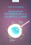 Intoarcerea la Cafeneaua de la Capatul Lumii - John Strelecky, Litera, 2020, Roman, Paperback