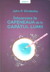 INTOARCEREA LA CAFENEAUA DE LA CAPATUL LUMII-JOHN STRELECKY-268044 foto