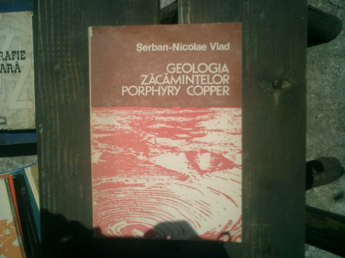 Geologia zacamintelor porphyry copper - Serban-Nicolae Vlad