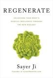Regenerate: Unlocking Your Body&#039;s Radical Resilience Through the New Biology