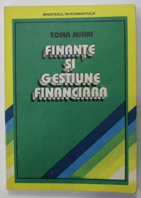 FINANTE SI GESTIUNE FINANCIARA de TOMA MIHAI , 1994 foto