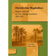 Homokvihar Bagdadban - Magyar katonak az iraki valsagkezelesben 1991-2011 - Magyar katonak az iraki valsagkezelesben 1991-2011 - Torma Bela foto