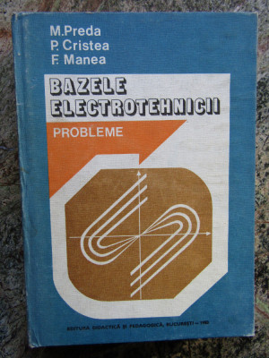 M.PREDA \ P.CRISTEA \ F.MANEA - BAZELE ELECTROTEHNICII probleme foto