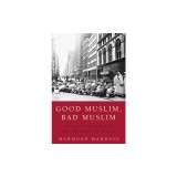 Good Muslim, Bad Muslim: America, the Cold War, and the Roots of Terror