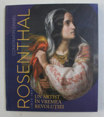 CONSTANTIN DANIEL ROSENTHAL ( 1820 - 1851 ) , UN ARTIST IN VREMEA REVOLUTIEI , catalog de MONICA ENACHE , 2020 foto