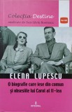 ELENA LUPESCU. O BIOGRAFIE CARE IESE DIN COMUN SI OBSESIILE LU CAROL AL II-LEA-DAN-SILVIU BOERESCU-236795